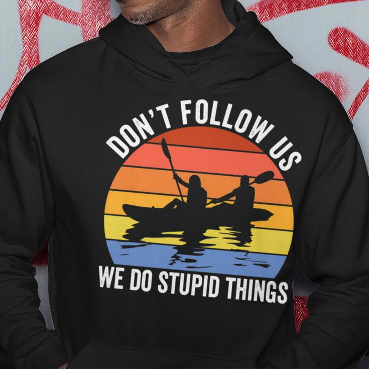 Kayaking Dont Follow Us We Do Stupid Things Funny Rafting Hoodie Funny Gifts