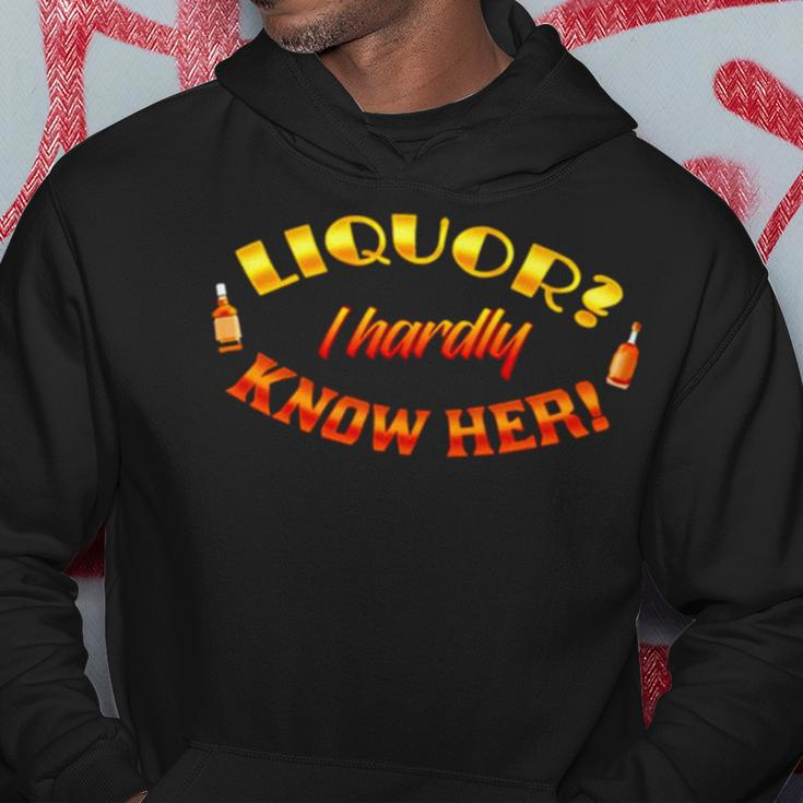 Liquor I Hardly Know Her Hoodie Unique Gifts