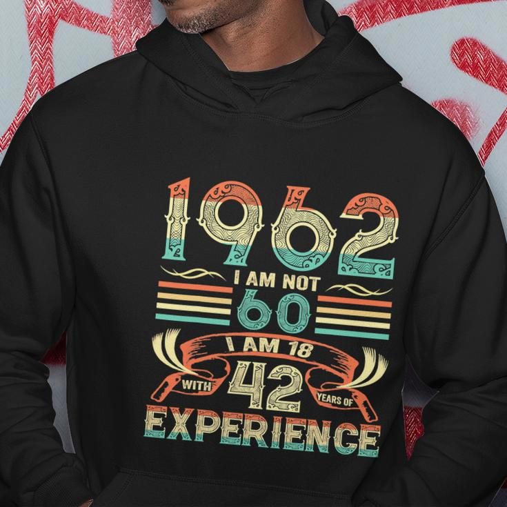 Made In 1962 I Am Not 60 Im 18 With 42 Year Of Experience Hoodie Unique Gifts