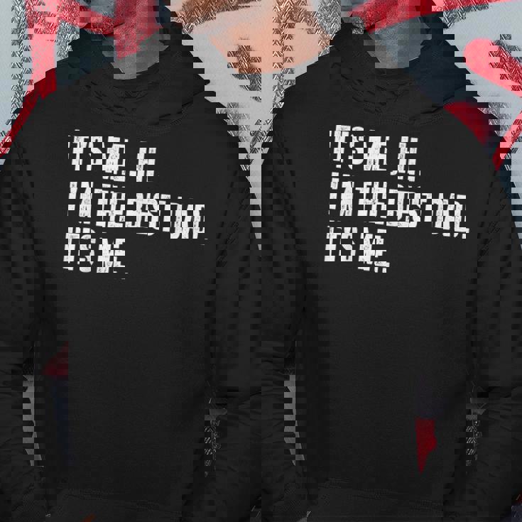 Mens Fathers Day Its Me Hi Im The Best Dad Its Me Hoodie Unique Gifts