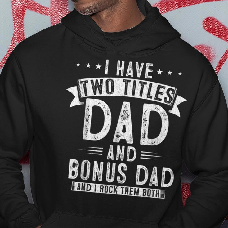 Mens I Have Two Titles Dad And Bonus Dad Funny Fathers Day V2 Hoodie Funny Gifts