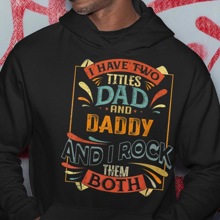 Mens I Have Two Titles Dad And Daddy And I Rock Them Both Hoodie Funny Gifts
