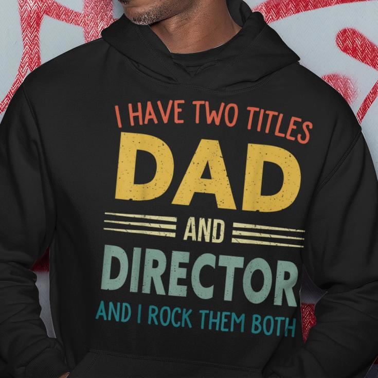 Mens I Have Two Titles Dad And Director Vintage Fathers Day Hoodie Funny Gifts