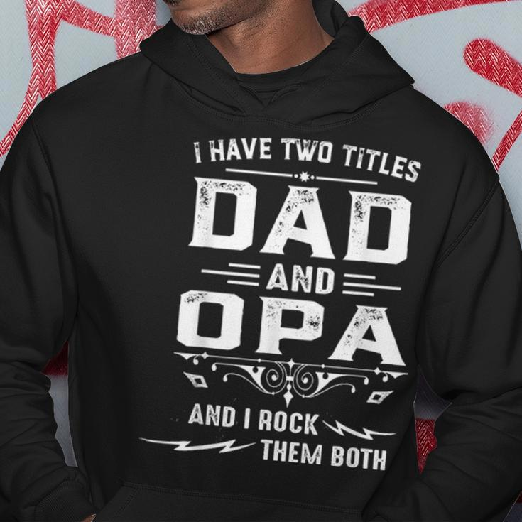 Mens I Have Two Titles Dad And Opa Funny Fathers Day Gift Hoodie Funny Gifts