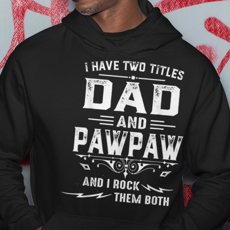Mens I Have Two Titles Dad And Pawpaw Funny Fathers Day Gift Hoodie Funny Gifts