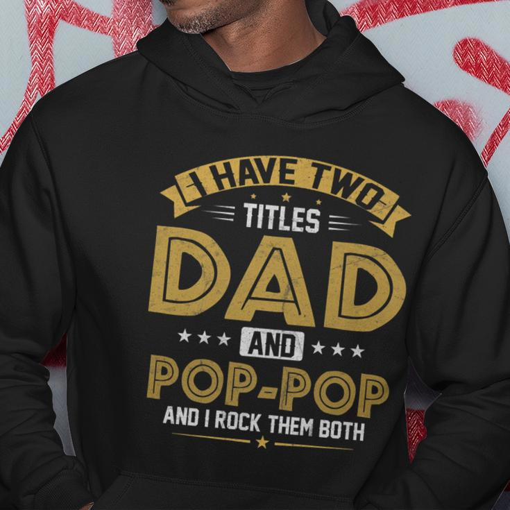 Mens I Have Two Titles Dad And Pop Pop Funny Fathers Day Hoodie Funny Gifts
