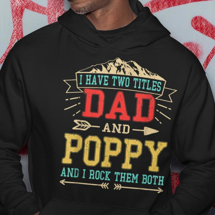 Mens I Have Two Titles Dad And Poppy Funny Fathers Day Top Hoodie Funny Gifts