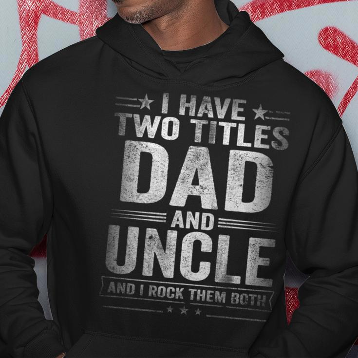 Mens I Have Two Titles Dad And Uncle Funny Fathers Day V2 Hoodie Funny Gifts