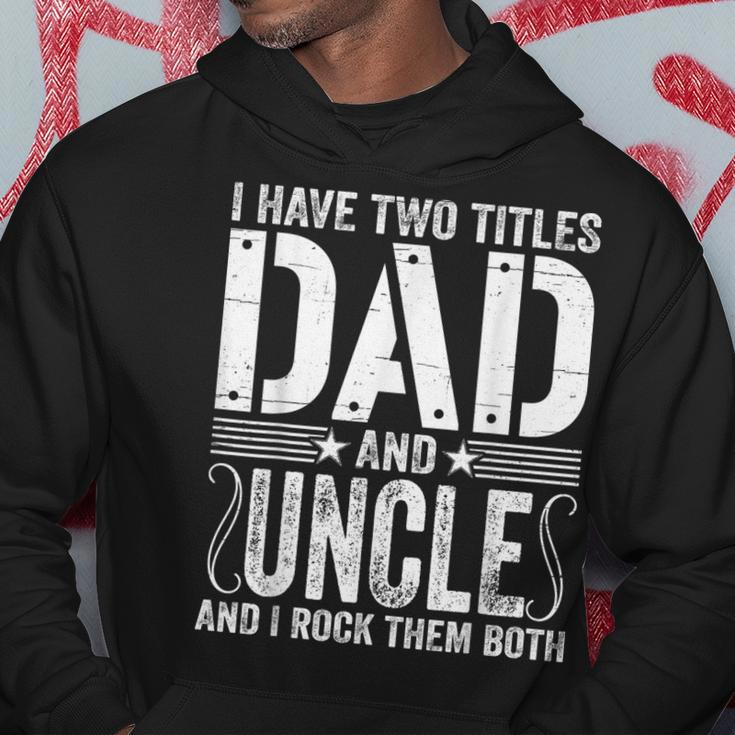 Mens I Have Two Titles Dad & Uncle Rock Them Both Fathers Day Hoodie Funny Gifts