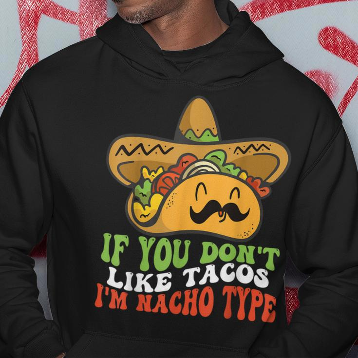 Mexican Food If You Dont Like Tacos Im Nacho Type Hoodie Unique Gifts