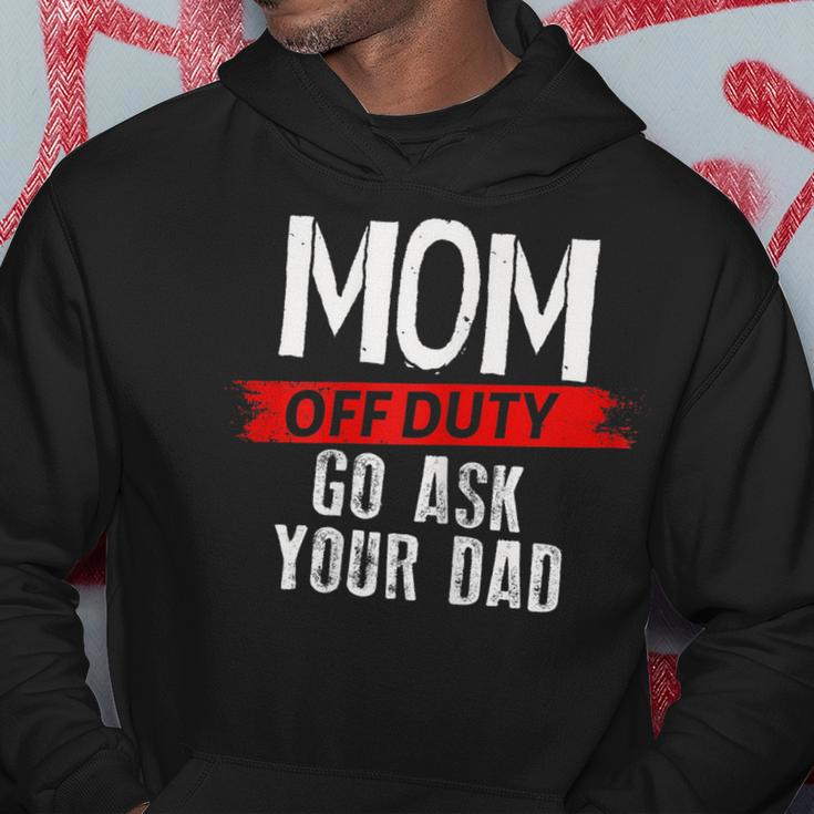 Mom Go Ask Your Dad Mom Off Duty Mothers Funny Gift For Womens Hoodie Unique Gifts