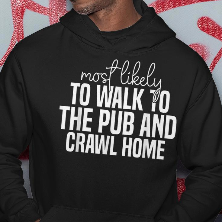 Most Likely To Walk To The Pub And Crawl Home Funny Hoodie Unique Gifts