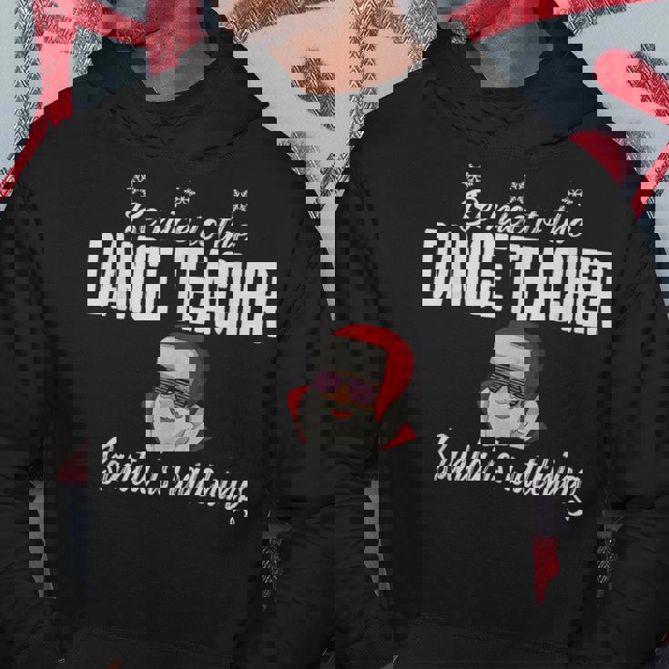 Be Nice To The Dance Teacher Santa Is Watching Men Hoodie Personalized Gifts