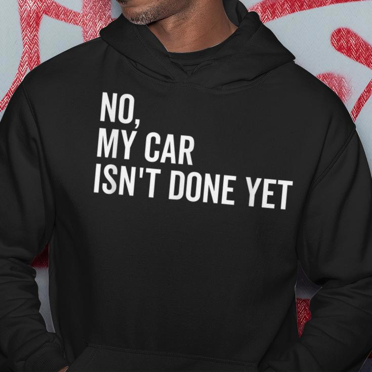 No My Car Isnt Done Yet Funny Car Guy Car Mechanic Garage Hoodie Unique Gifts