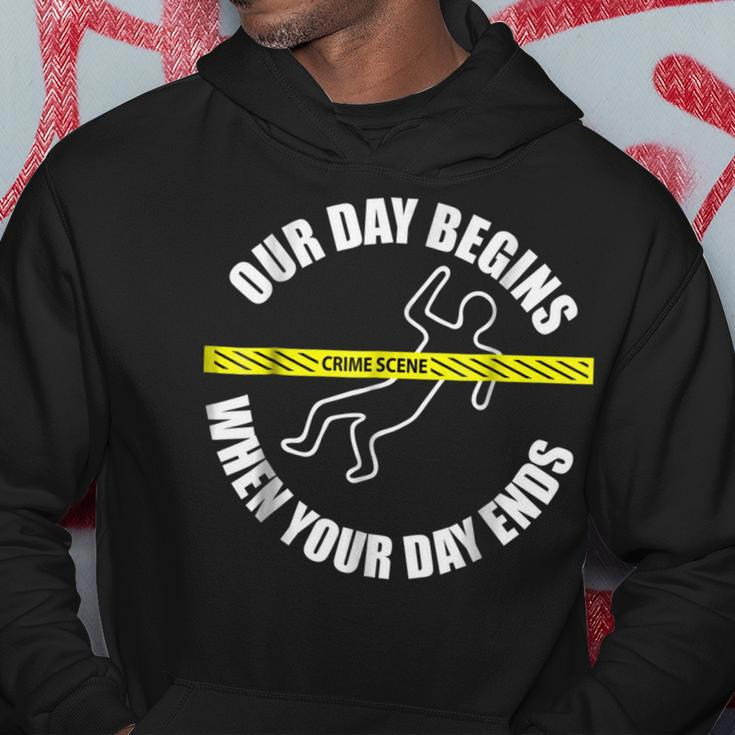 Our Day Begins When Your Day Ends Forensics Hoodie Unique Gifts