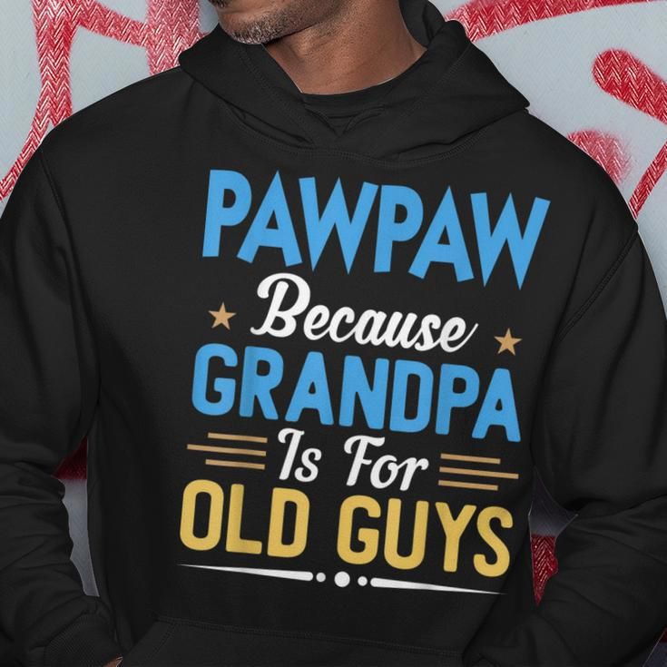 Pawpaw Because Grandpa Is For Old Guys Funny Fathers Day Gift For Mens Hoodie Unique Gifts