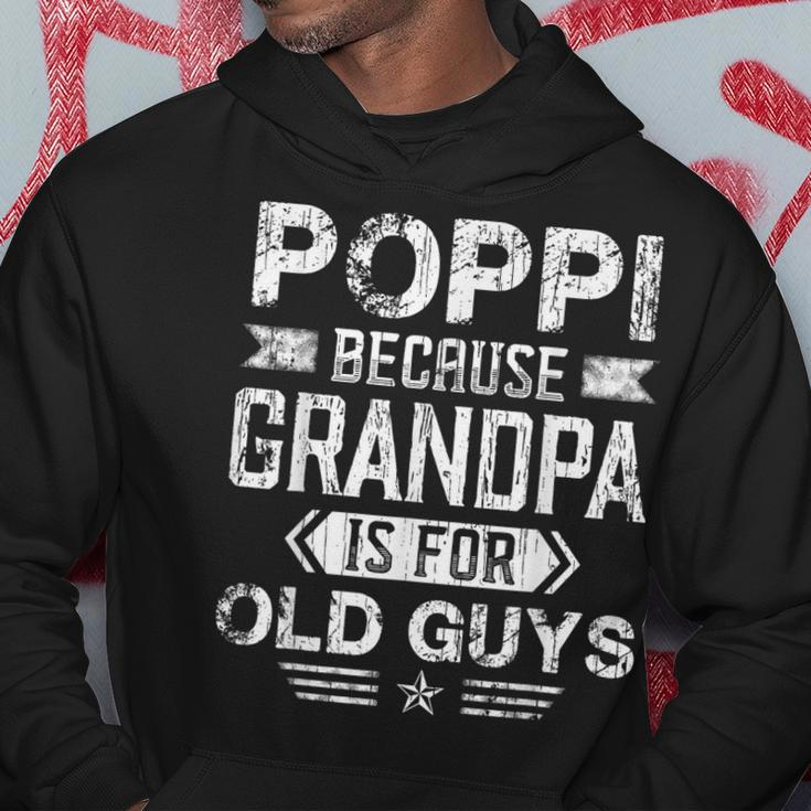 Poppi Because Grandpa Is For Old Guys Fathers Day Hoodie Unique Gifts
