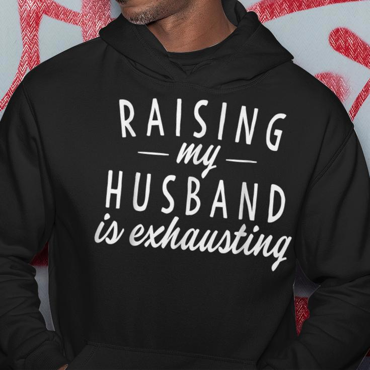 Raising My Husband Is Exhausting Wife Gifts Funny Saying Hoodie Funny Gifts