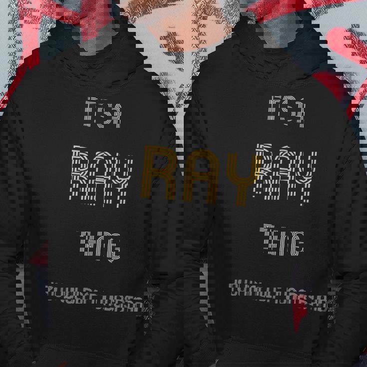 Ray Its A Name Thing You Wouldnt UnderstandHoodie Personalized Gifts