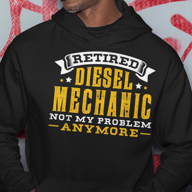 Retired Diesel Mechanic Not My Problem Anymore Gift Hoodie Unique Gifts