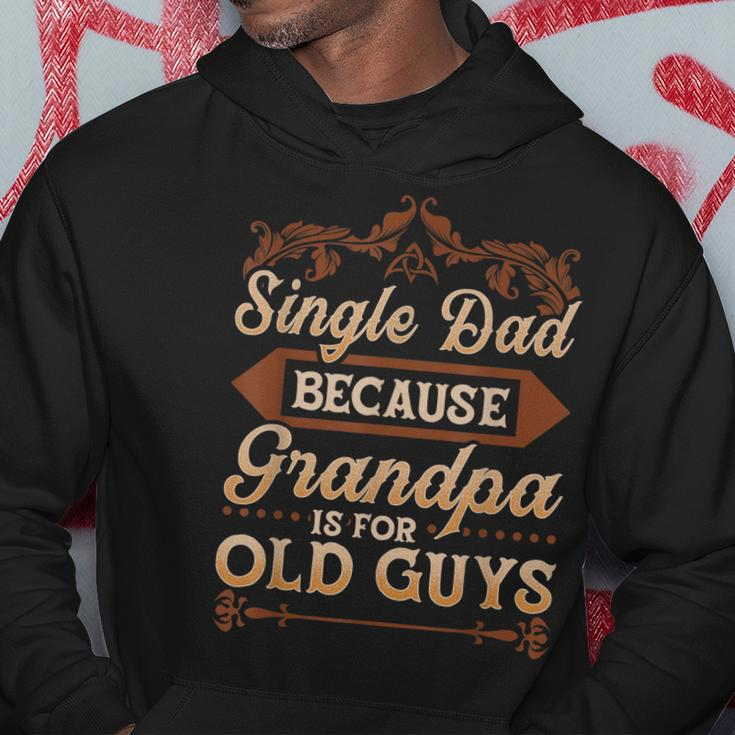 Single Dad Because Grandpa Is For Old Guys Funny Fathers Day Gift For Mens Hoodie Unique Gifts