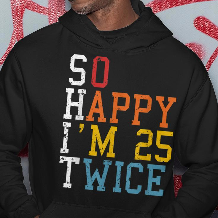 So Happy Im 25 Twice 50Th Birthday Funny 50 Years Old Bday Hoodie Unique Gifts