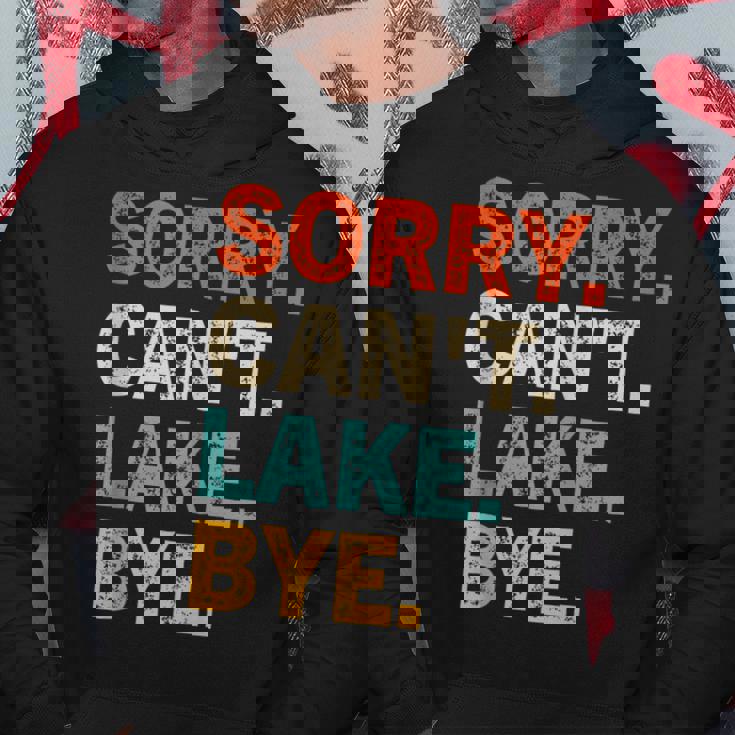Sorry Cant Lake Bye - Funny Lake Hoodie Unique Gifts