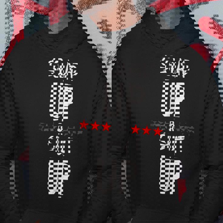 Squad Up Or Shut Up Hoodie Unique Gifts