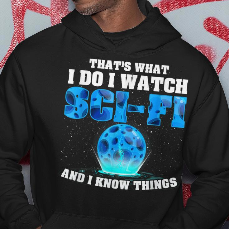 That What Do I Watch Sci-Fi & I Know Things Science Fiction Hoodie Funny Gifts
