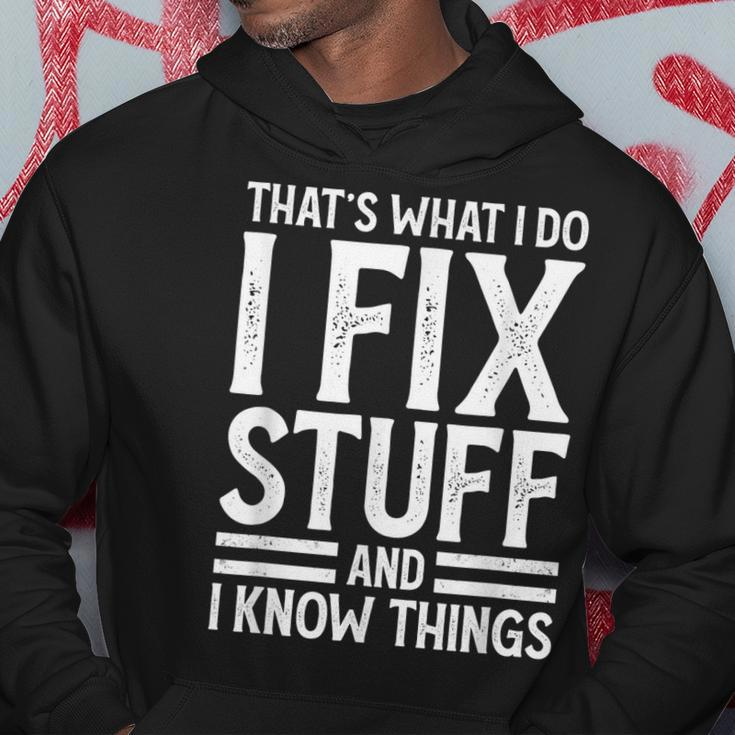 Thats What I Do I Fix Stuff And I Know Things Funny Saying Hoodie Unique Gifts