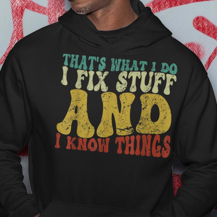 Thats What I Do I Fix Stuff And I Know Things Funny Saying Hoodie Unique Gifts