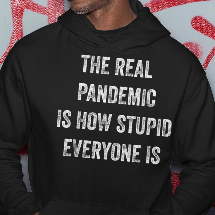 The Real Pandemic Is How Stupid Everyone Is Hoodie Funny Gifts