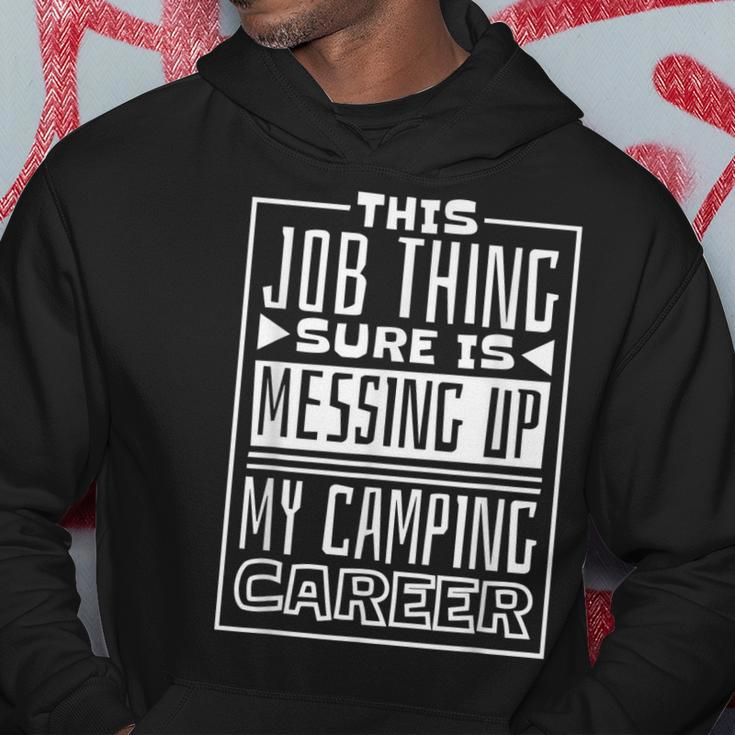 This Job Thing Sure Is Messing Up My Camping Career Camping Hoodie Funny Gifts