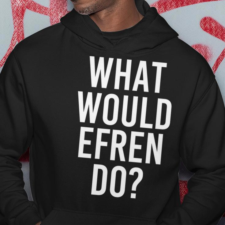 What Would Efren Do Funny Personalized Name Joke Men Gift Hoodie Unique Gifts