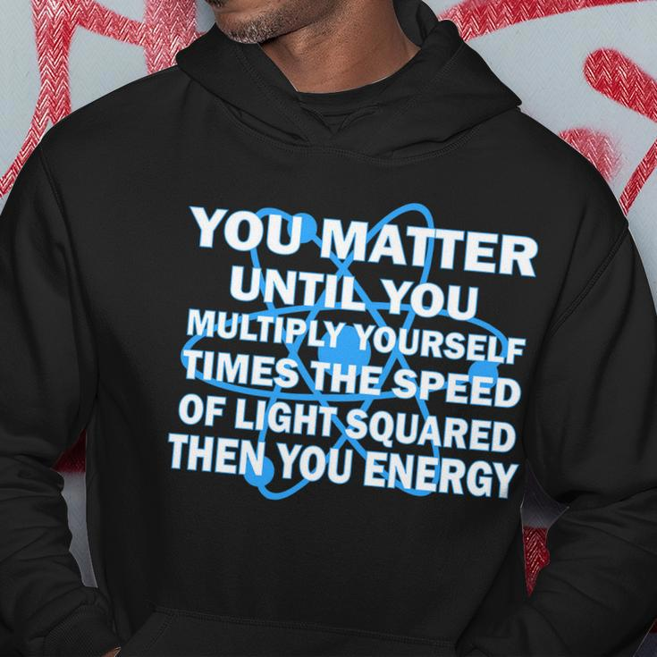 You Matter You Energy Science Physics V2 Hoodie Personalized Gifts