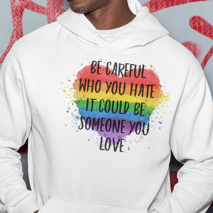 Be Careful Who You Hate It Could Be Someone You Love Hoodie Unique Gifts