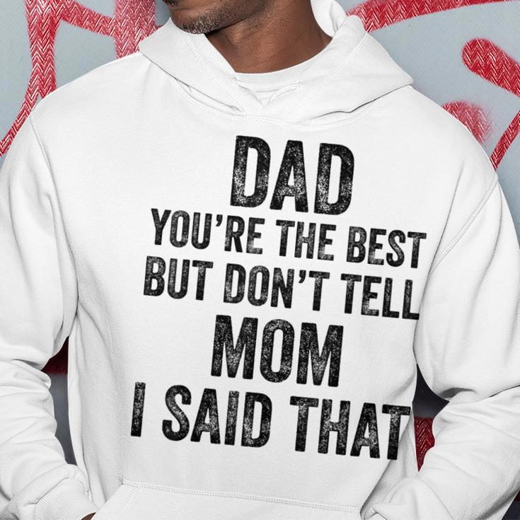 Dad Youre The Best Dont Tell Mom Son Appreciation Vintage Hoodie Unique Gifts