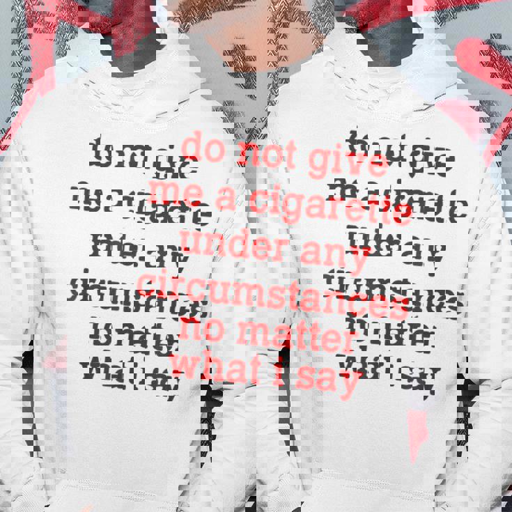 Do Not Give Me A Cigarette Under Any Circumstances Hoodie Unique Gifts
