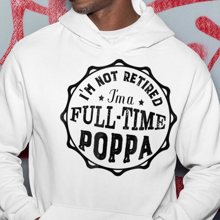 Family Not Retired Im A Full Time Poppa Gift Men Gift For Mens Hoodie Unique Gifts