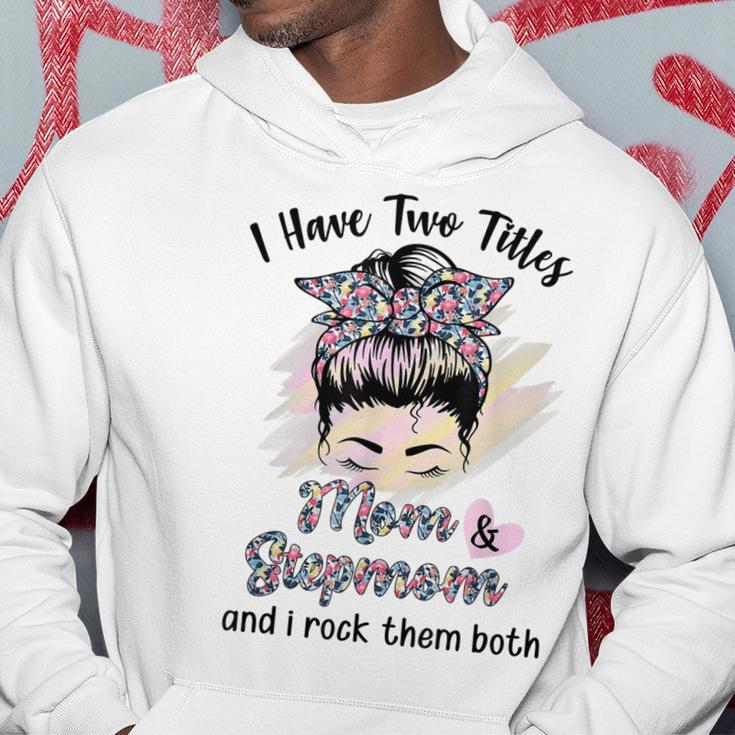 I Have Two Titles Mom Stepmom Floral Messy Bun Mothers Day Hoodie Funny Gifts