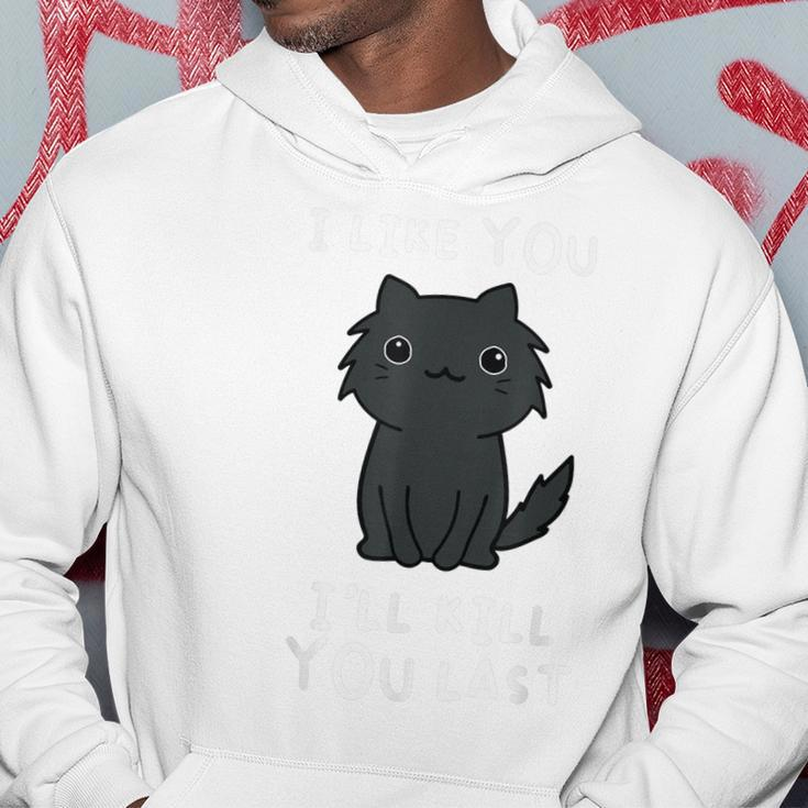 I Like You Ill Kill You Last Hoodie Unique Gifts