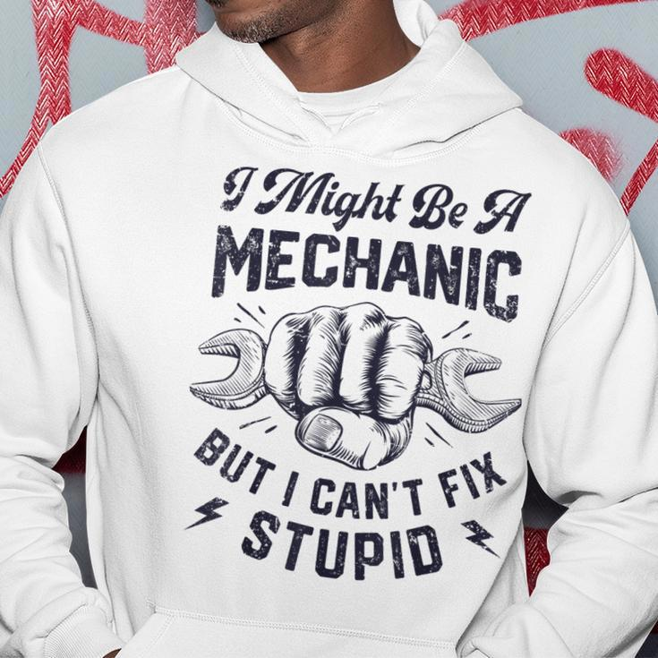 I Might Be A Mechanic But I Cant Fix Stupid Funny Gifts Hoodie Unique Gifts