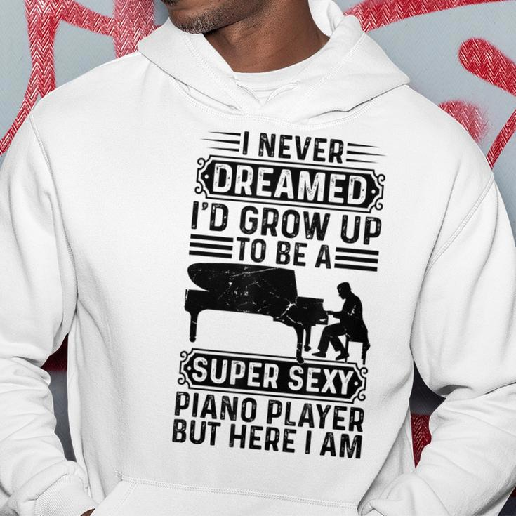 I Never Dreamed Id Grow Up To Be A Super Sexy Piano Player Hoodie Personalized Gifts