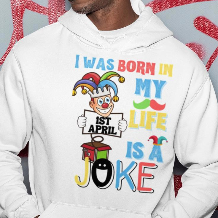 I Was Born In 1St April My Life Is A Joke April Fool’S Day Funny Birthday Quote Hoodie Unique Gifts