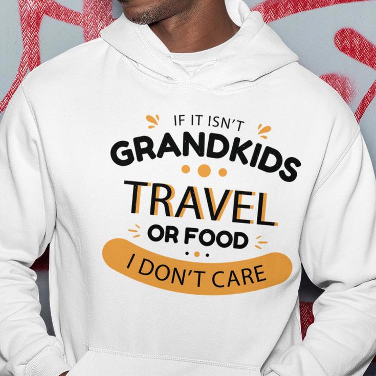 If It Isnt Grandkids Travel Or Food I Dont Care Funny Grandparent Hoodie Unique Gifts