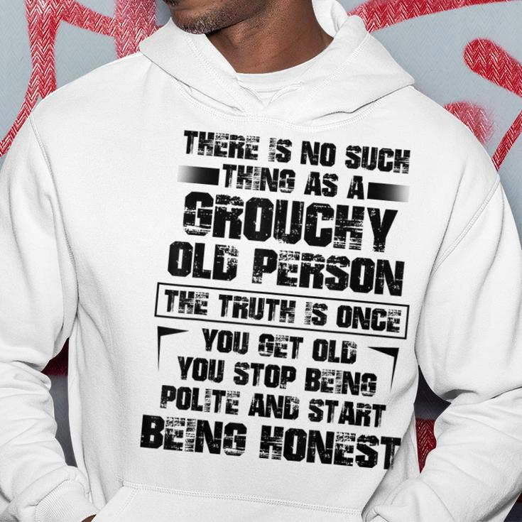 There Is No Such Thing As A Grouchy Old Person The Truth Is Hoodie Funny Gifts