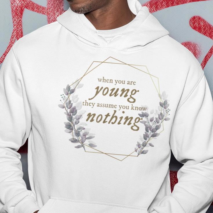 When You Are Young They Assume You Know Nothing Hoodie Unique Gifts