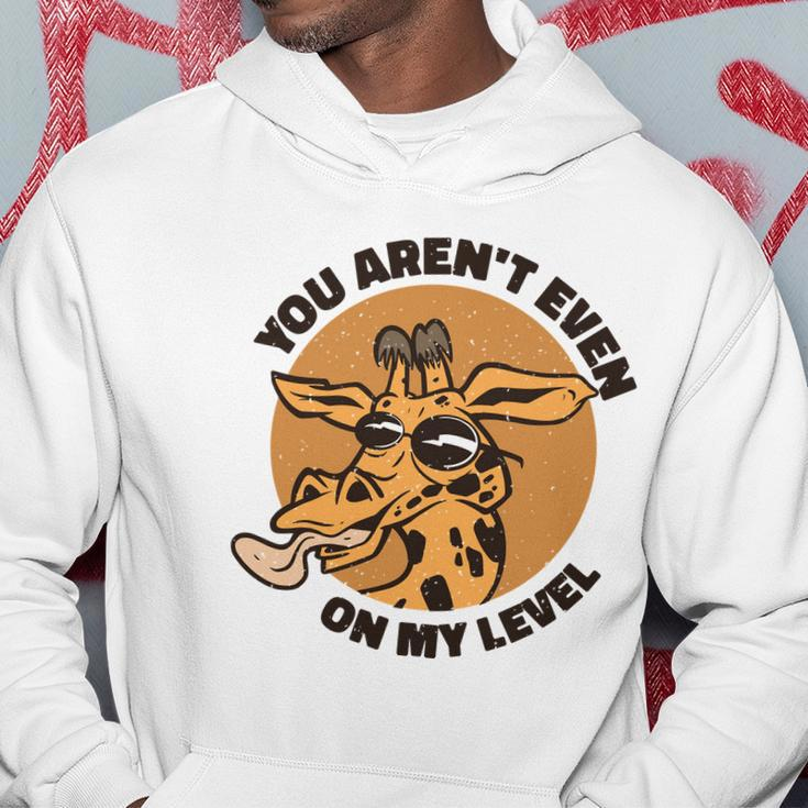 You Arent Even On My Level Funny Hoodie Unique Gifts
