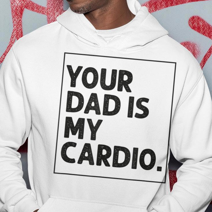 Your Dad Is My Cardio Funny Mothers Day For Wife Hoodie Unique Gifts