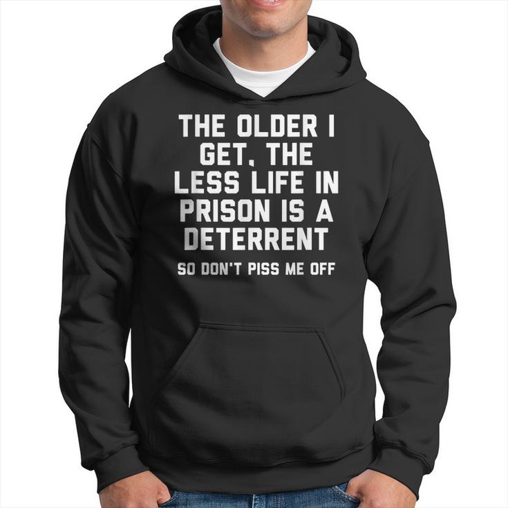 The Older I Get The Less Life In Prison Is A Deterrent Men Hoodie Graphic Print Hooded Sweatshirt